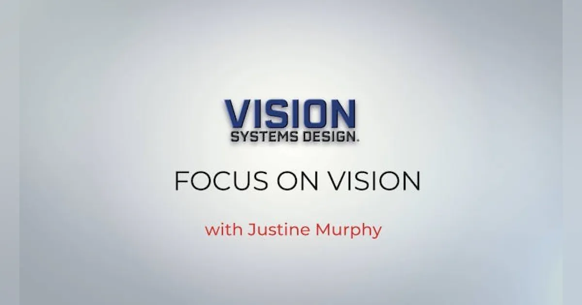 Focus on Vision: March 20, 2024 | Vision Systems Design
