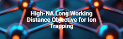 High-NA Long Working Distance Objective for Ion Trapping High-NA Long Working Distance Objective for Ion Trapping