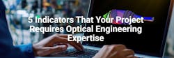5 Indicators That Your Project Requires Optical Engineering Expertise 5 Indicators That Your Project Requires Optical Engineering Expertise