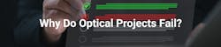 Why Do Optical Projects Fail? Why Do Optical Projects Fail?