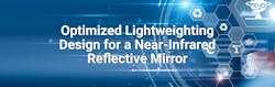 Optimized Lightweight Design for a Near-Infrared Reflective Mirror Optimized Lightweight Design for a Near-Infrared Reflective Mirror