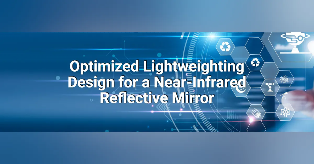 Automatic System Reflective Optimized Lightweighting Design for a Near-Infrared Reflective Mirror ...