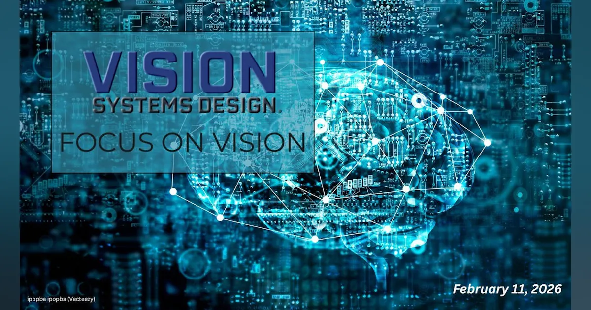 Focus On Vision: Physical AI for Vision Tech | February 11, 2026 ...