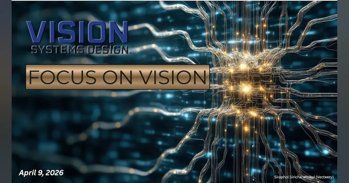Vision Sytems Focus on Vision: Research Happenings | April 9, 2026 | Vision Systems ...