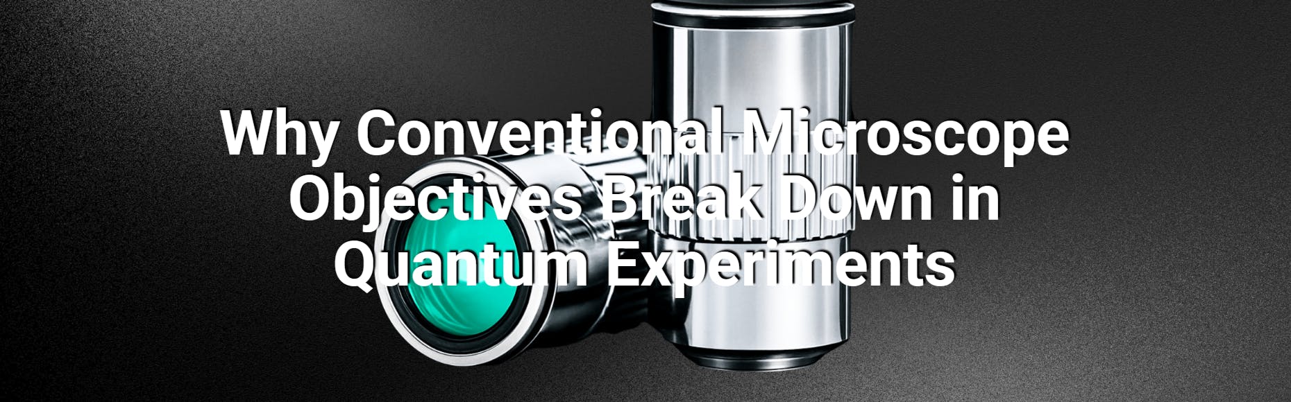 Why Conventional Microscope Objectives Break Down