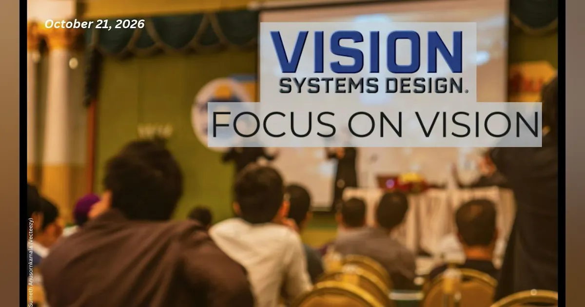 Vision Systems Concert Focus On Vision: October 21, 2026 | Vision Systems Design